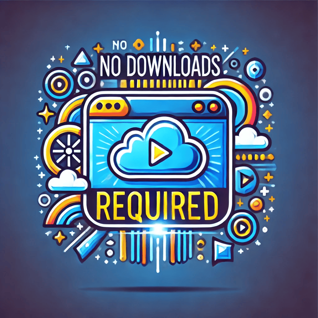 No Downloads Required